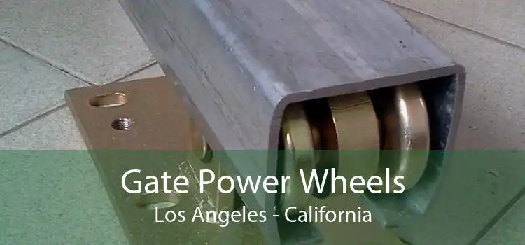 Gate Power Wheels Los Angeles - California